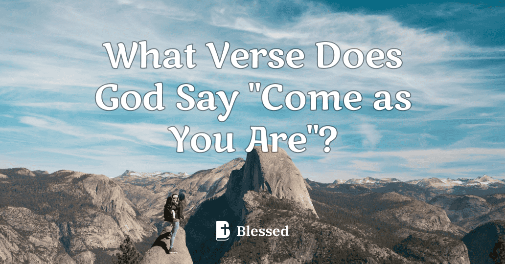 What Verse Does God Say "Come as You Are"?
