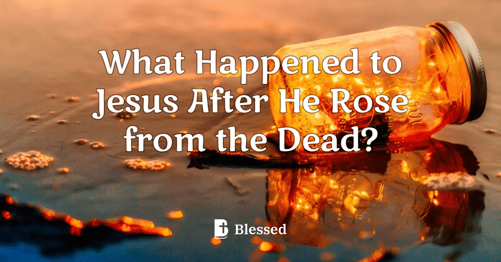 What Happened to Jesus After He Rose from the Dead?