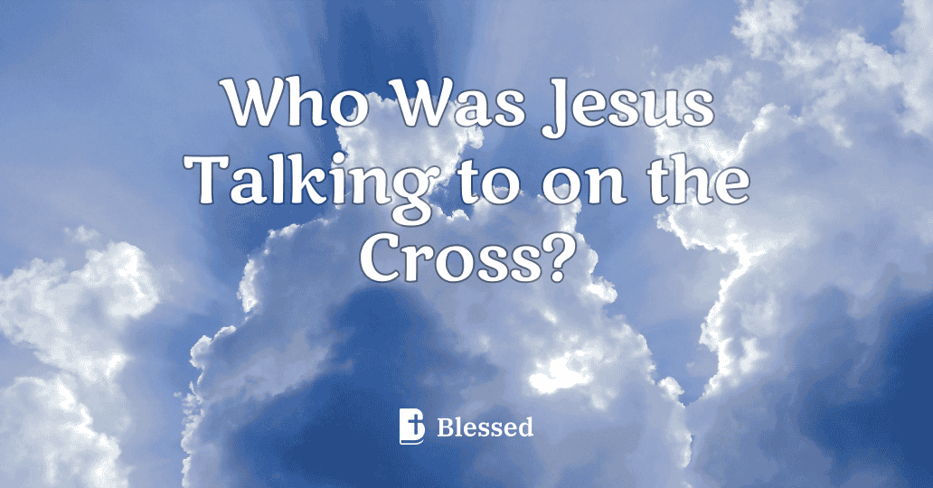 Who Was Jesus Talking to on the Cross?