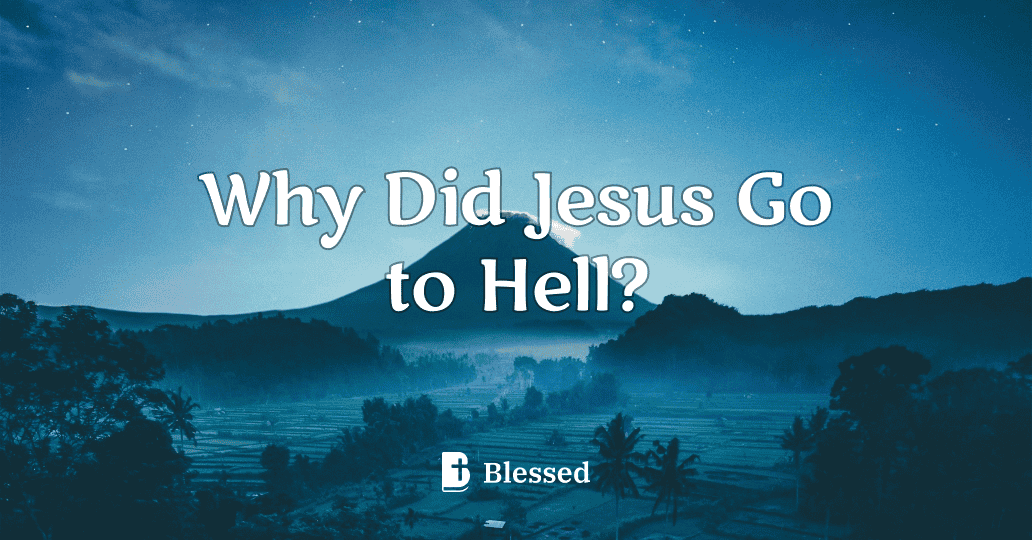 Why Did Jesus Go to Hell?
