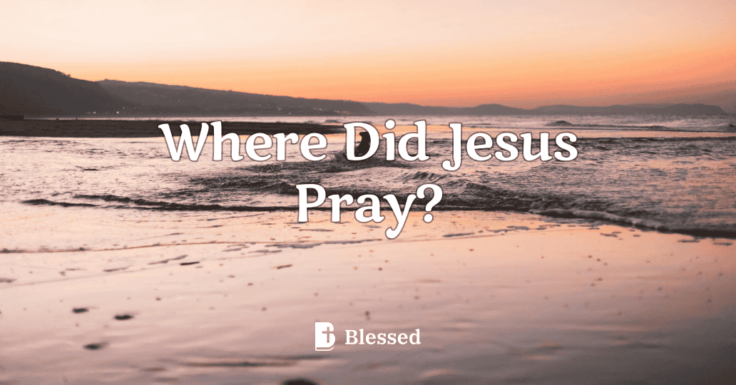 Where Did Jesus Pray?