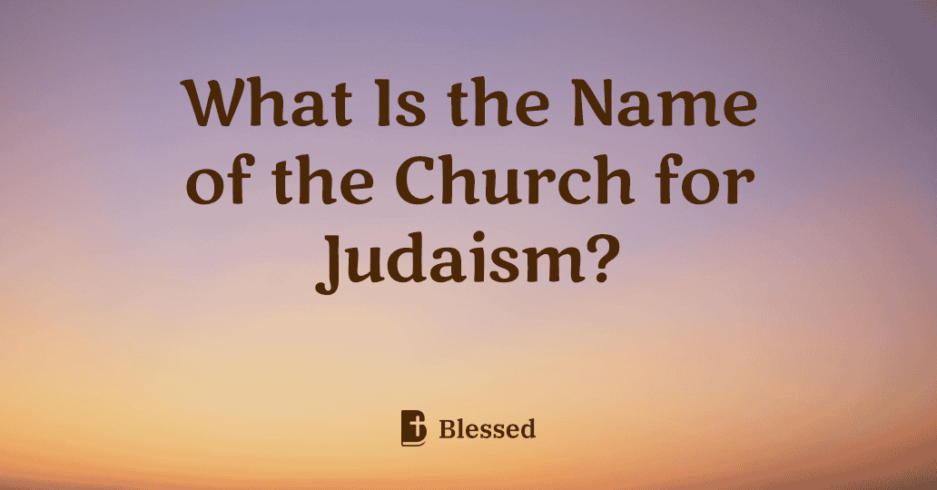 What Is the Name of the Church for Judaism?