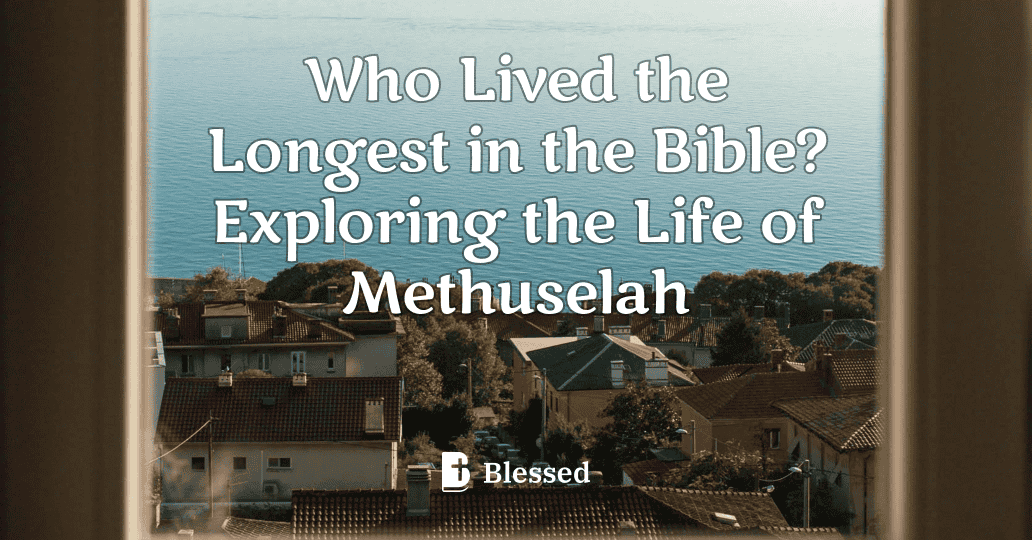 Who Lived the Longest in the Bible? Exploring the Life of Methuselah