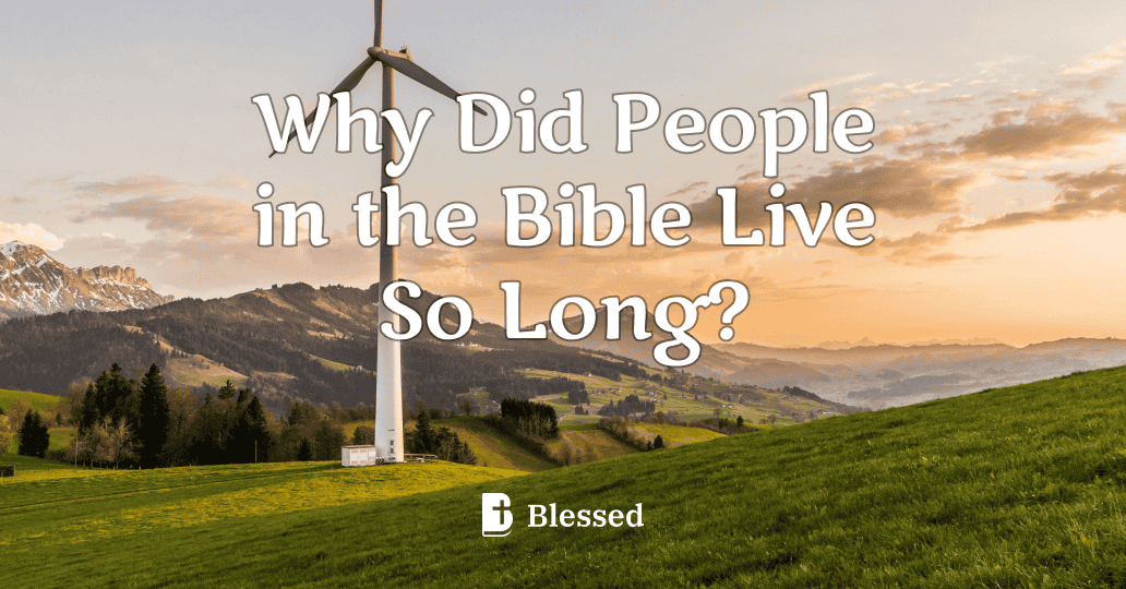 Why Did People in the Bible Live So Long?
