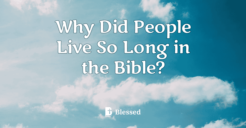 Why Did People Live So Long in the Bible?