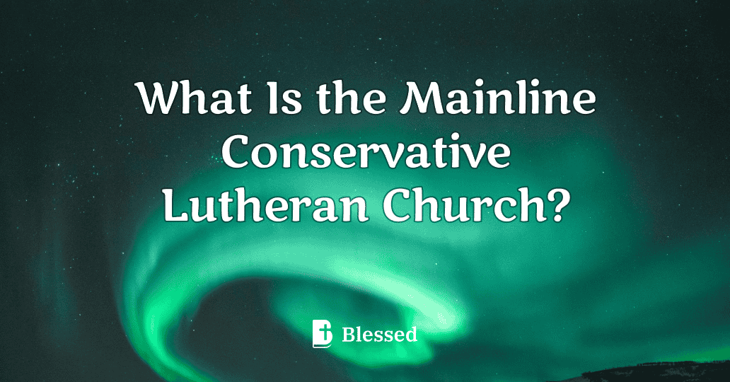 What Is the Mainline Conservative Lutheran Church?