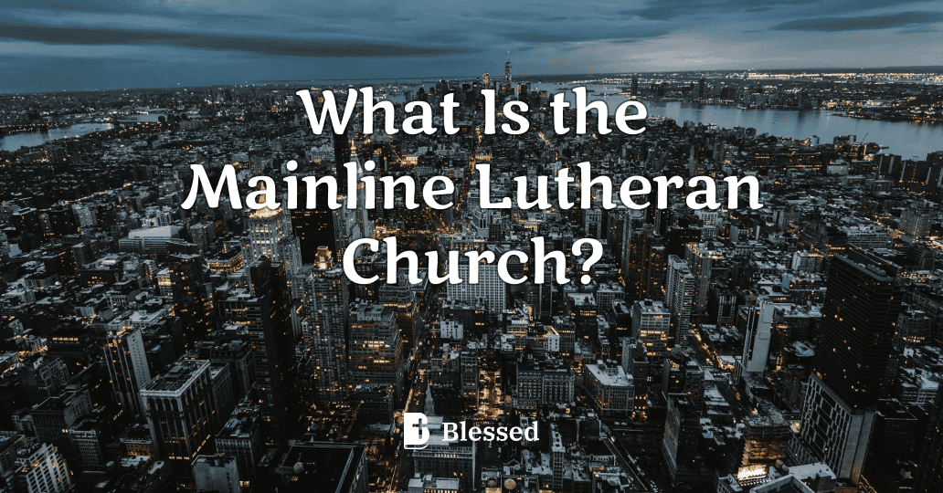What Is the Mainline Lutheran Church?