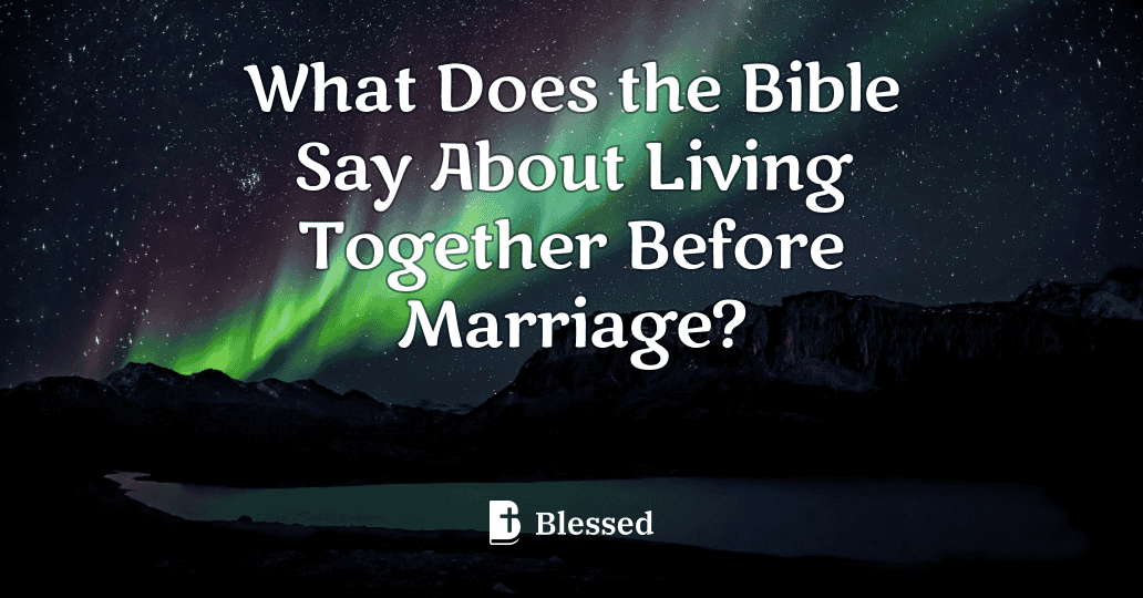 What Does the Bible Say About Living Together Before Marriage?