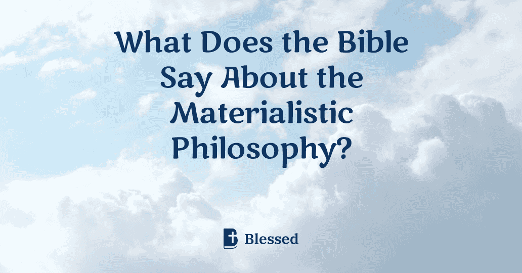 What Does the Bible Say About the Materialistic Philosophy?