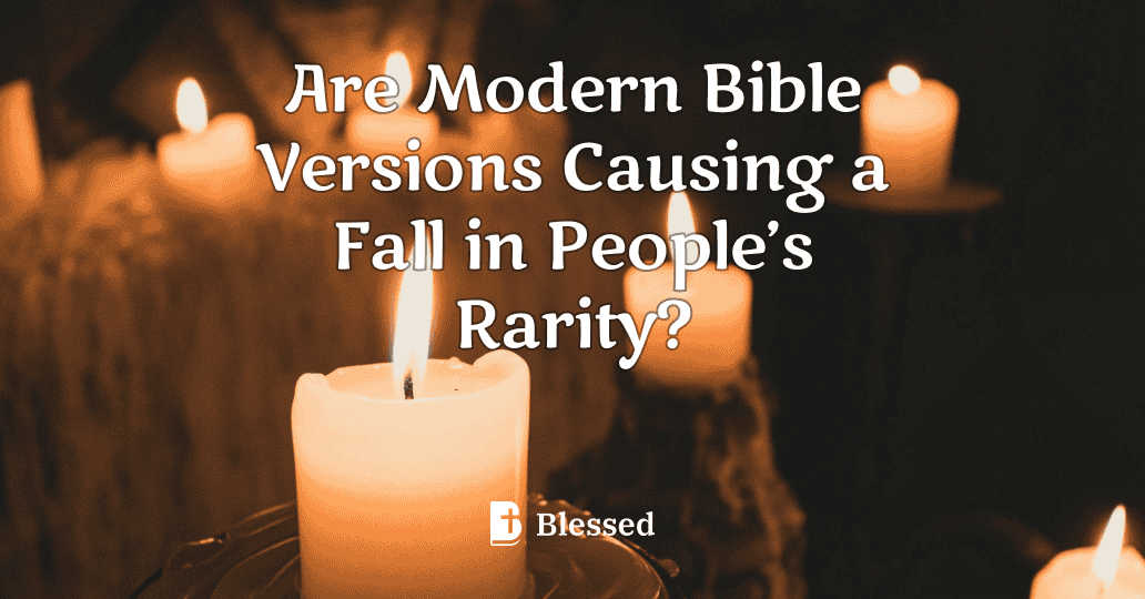 Are Modern Bible Versions Causing a Fall in People’s Rarity?
