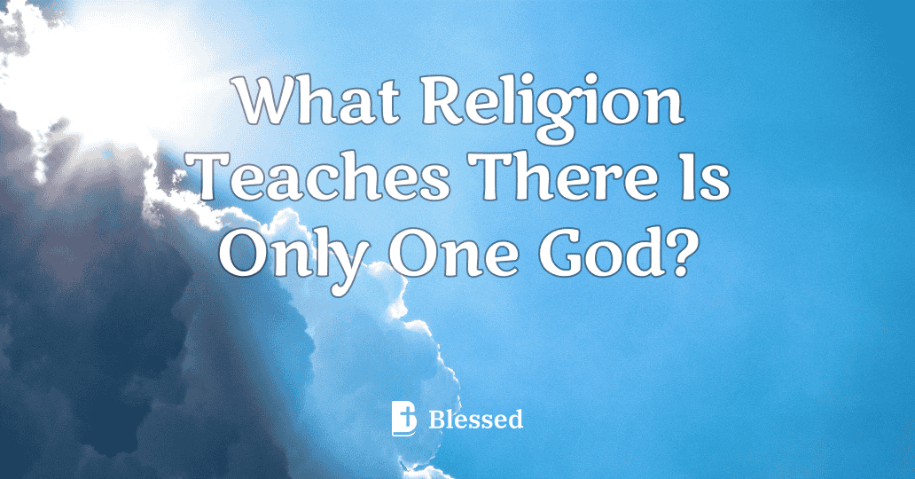 What Religion Teaches There Is Only One God?