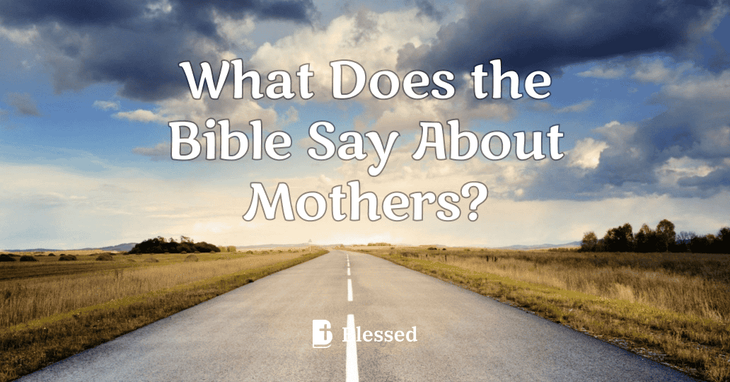 What Does the Bible Say About Mothers?