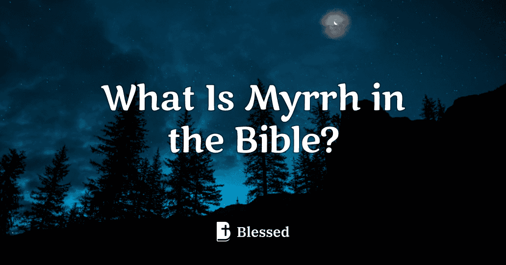 What Is Myrrh in the Bible?