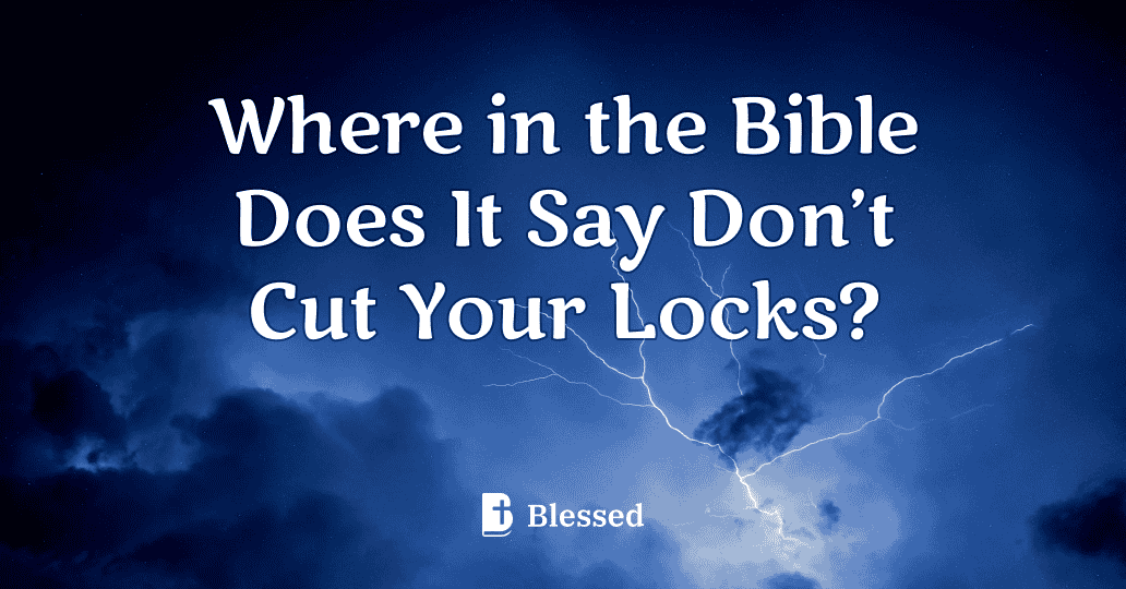Where in the Bible Does It Say Don’t Cut Your Locks?