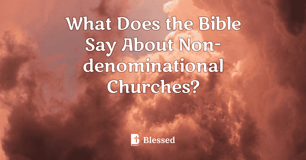 What Does the Bible Say About Non-denominational Churches?