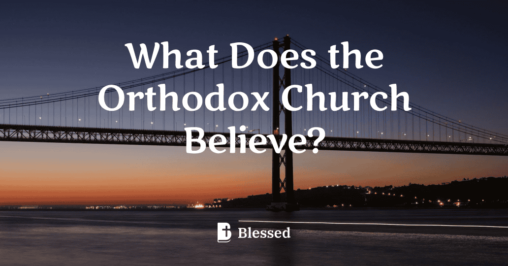 What Does the Orthodox Church Believe?