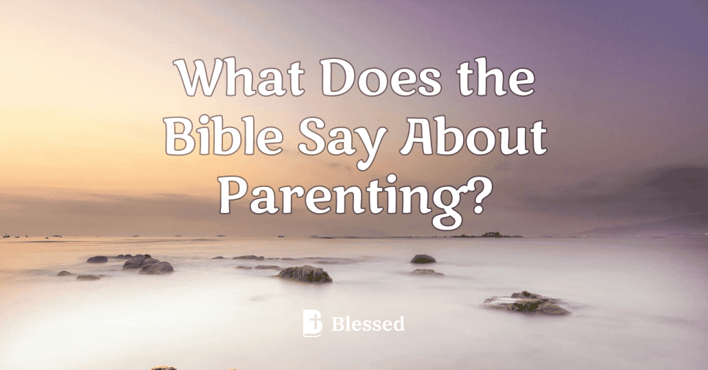What Does the Bible Say About Parenting?