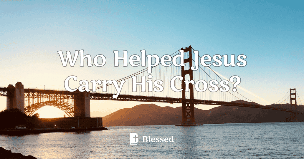 Who Helped Jesus Carry His Cross?