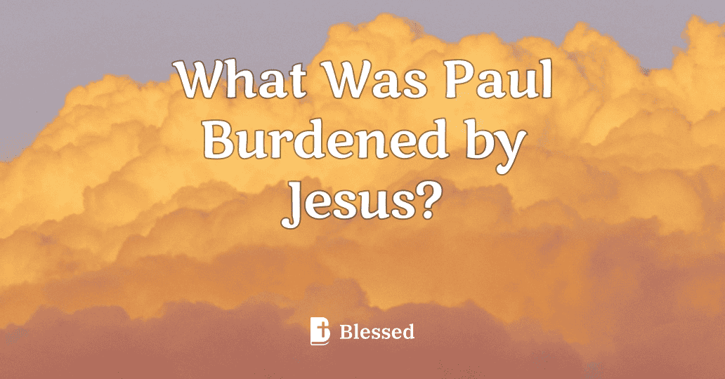 What Was Paul Burdened by Jesus?