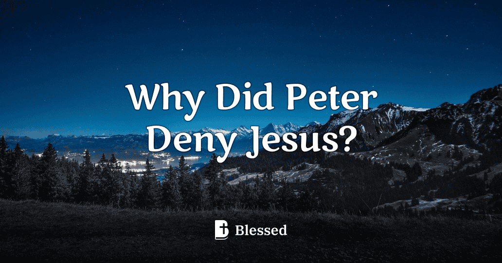 Why Did Peter Deny Jesus?