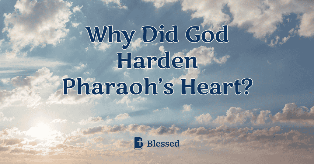 Why Did God Harden Pharaoh’s Heart?