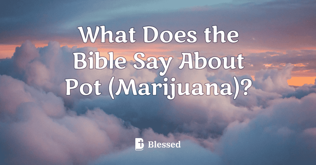 What Does the Bible Say About Pot (Marijuana)?