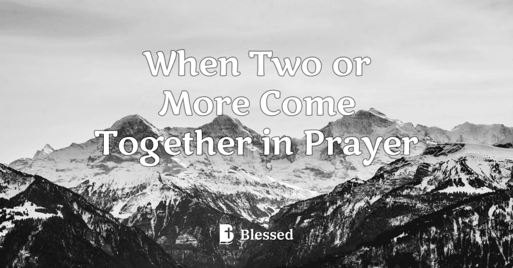 When Two or More Come Together in Prayer
