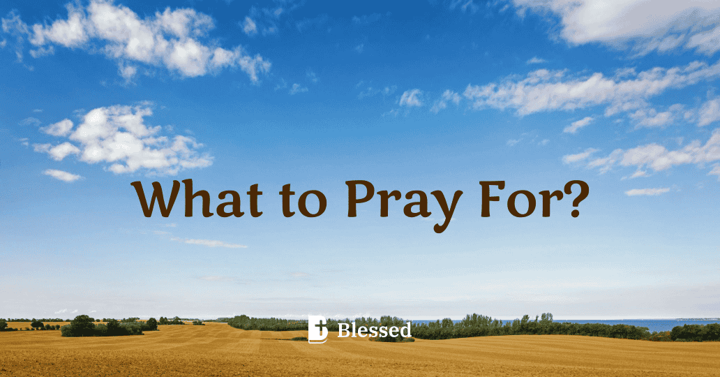 What to Pray For?