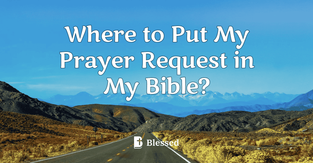 Where to Put My Prayer Request in My Bible?