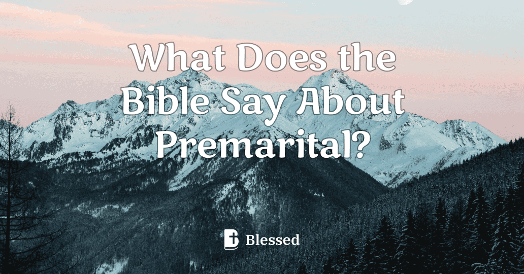 What Does the Bible Say About Premarital?