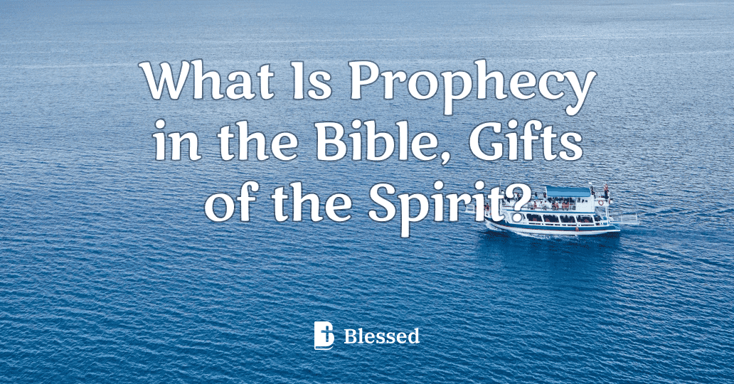 What Is Prophecy in the Bible, Gifts of the Spirit?