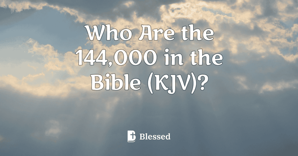 Who Are the 144,000 in the Bible (KJV)?