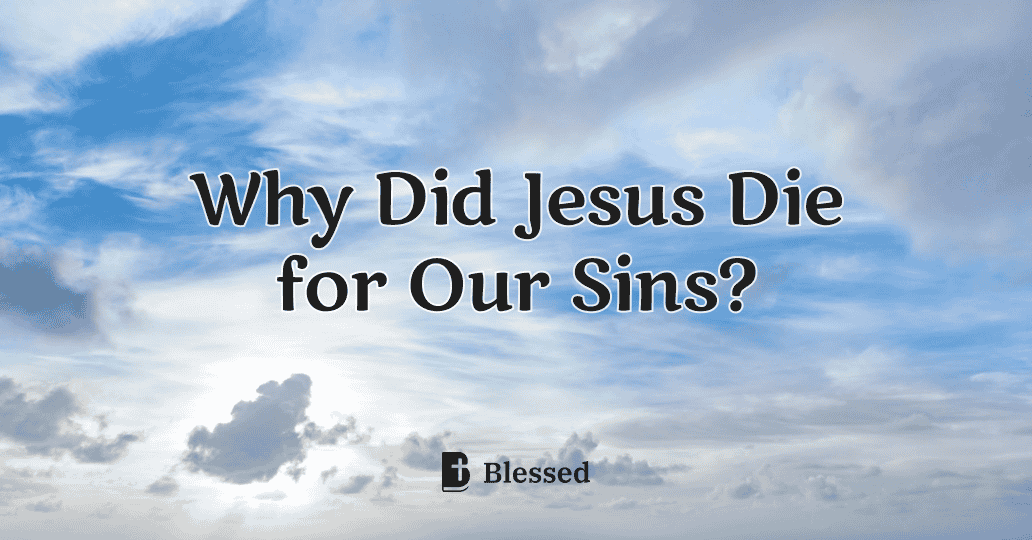 Why Did Jesus Die for Our Sins?