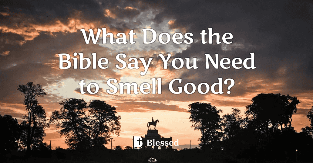 What Does the Bible Say You Need to Smell Good?
