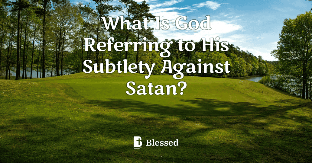 What Is God Referring to His Subtlety Against Satan?