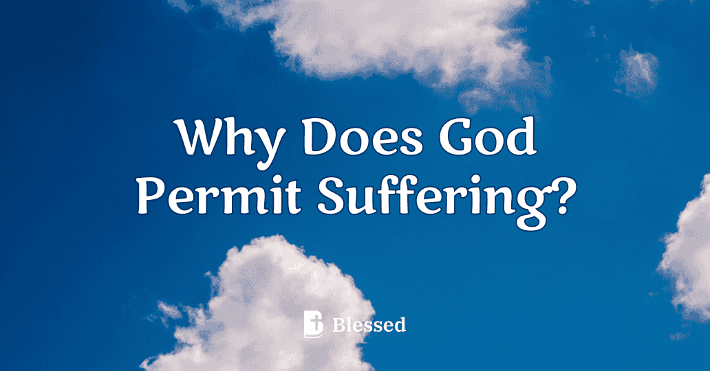 Why Does God Permit Suffering?