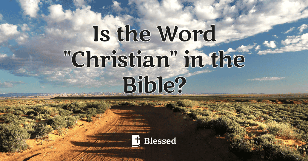 Is the Word "Christian" in the Bible?