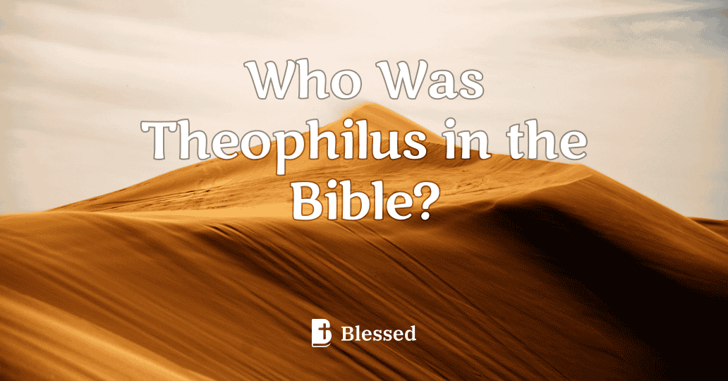 Who Was Theophilus in the Bible?