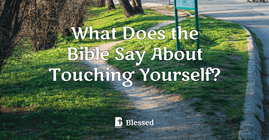 What Does the Bible Say About Touching Yourself?