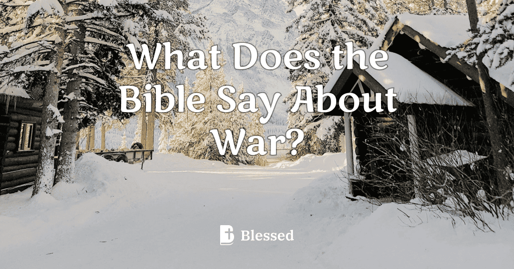 What Does the Bible Say About War?