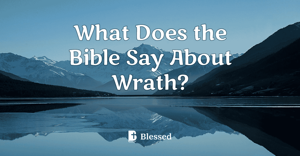 What Does the Bible Say About Wrath?