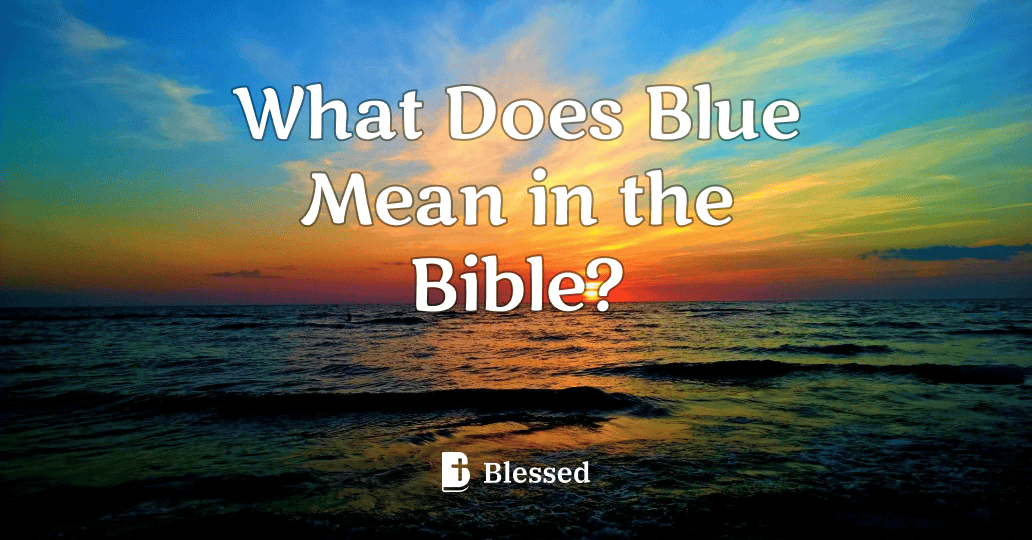 What Does Blue Mean in the Bible?