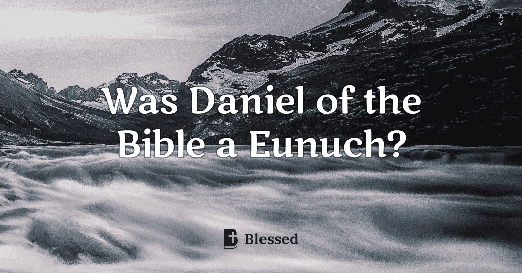 Was Daniel of the Bible a Eunuch?