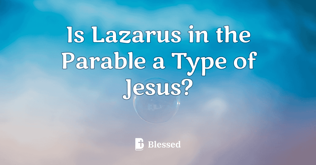 Is Lazarus in the Parable a Type of Jesus?