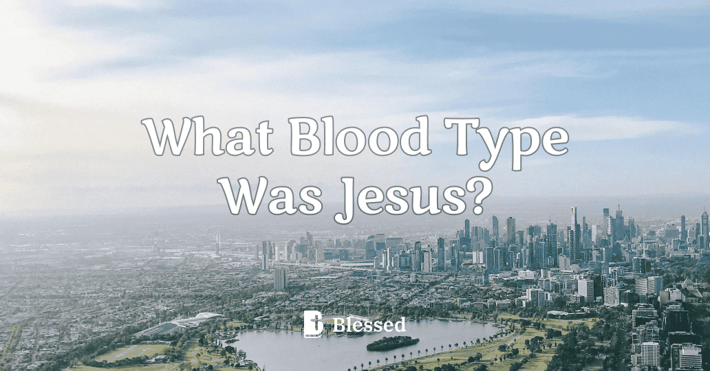 What Blood Type Was Jesus?
