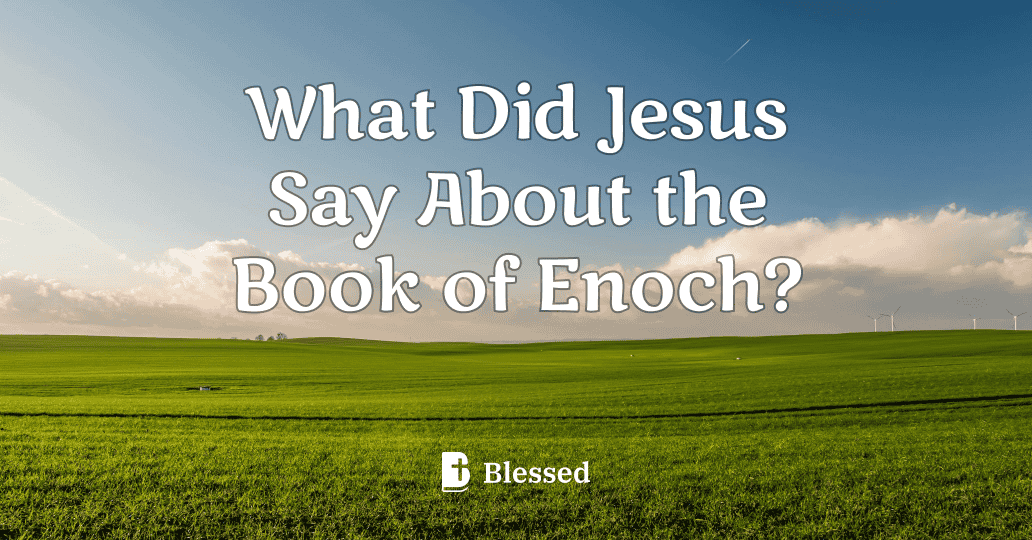 What Did Jesus Say About the Book of Enoch?