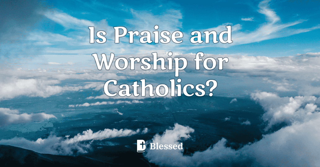 Is Praise and Worship for Catholics?