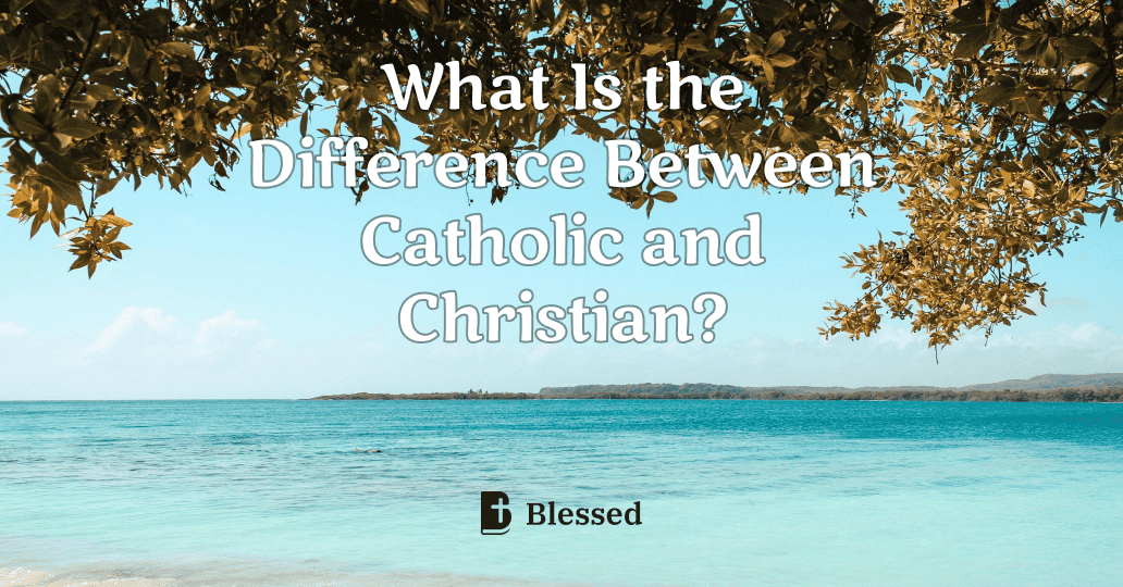 What Is the Difference Between Catholic and Christian?