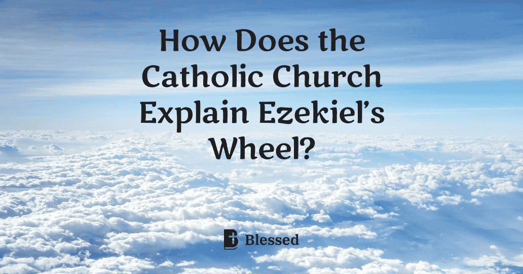 How Does the Catholic Church Explain Ezekiel’s Wheel?