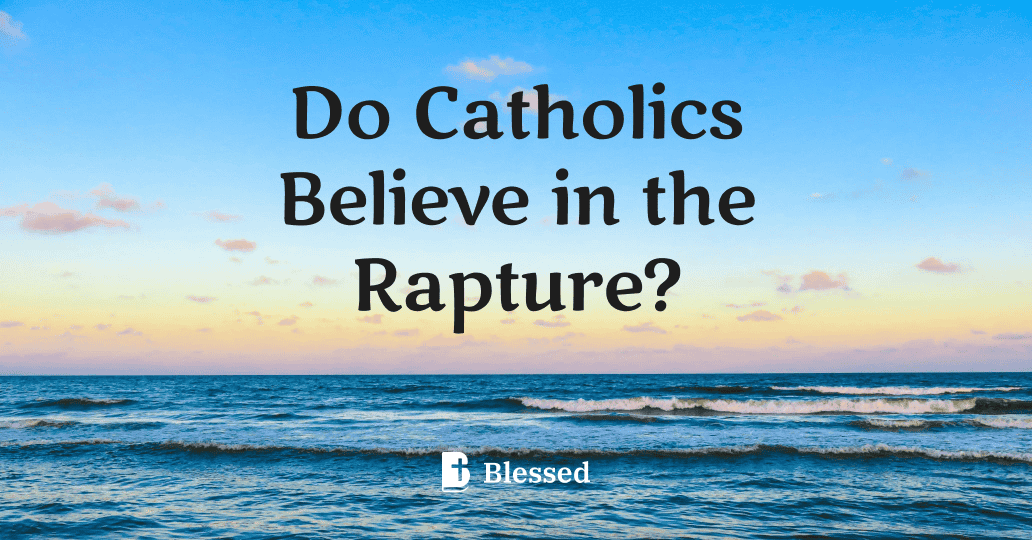 Do Catholics Believe in the Rapture?